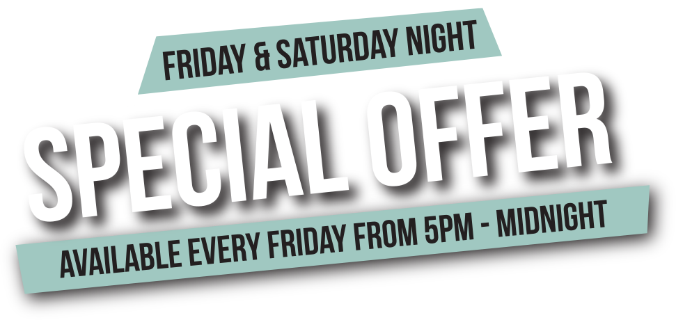 Friday & Saturday Special Offers*
